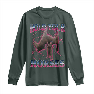 Hold Your Horses Funny Meme Long Sleeve Shirt Vintage 90s Style Bootleg Graphic TS10 Dark Forest Green Print Your Wear