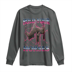 Hold Your Horses Funny Meme Long Sleeve Shirt Vintage 90s Style Bootleg Graphic TS10 Dark Heather Print Your Wear