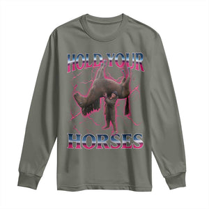 Hold Your Horses Funny Meme Long Sleeve Shirt Vintage 90s Style Bootleg Graphic TS10 Military Green Print Your Wear