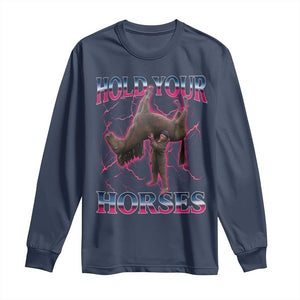 Hold Your Horses Funny Meme Long Sleeve Shirt Vintage 90s Style Bootleg Graphic TS10 Navy Print Your Wear