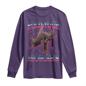 Hold Your Horses Funny Meme Long Sleeve Shirt Vintage 90s Style Bootleg Graphic TS10 Purple Print Your Wear