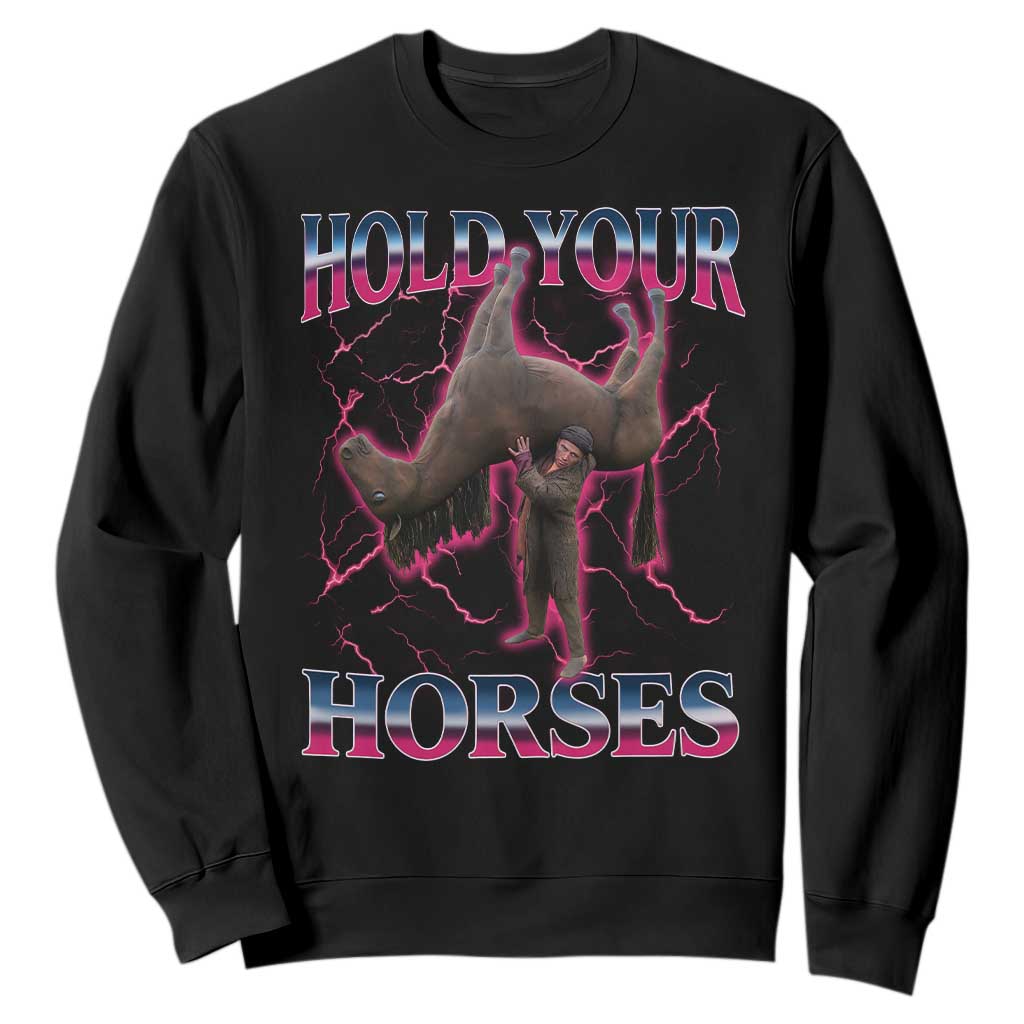 Hold Your Horses Funny Meme Sweatshirt Vintage 90s Style Bootleg Graphic TS10 Black Print Your Wear