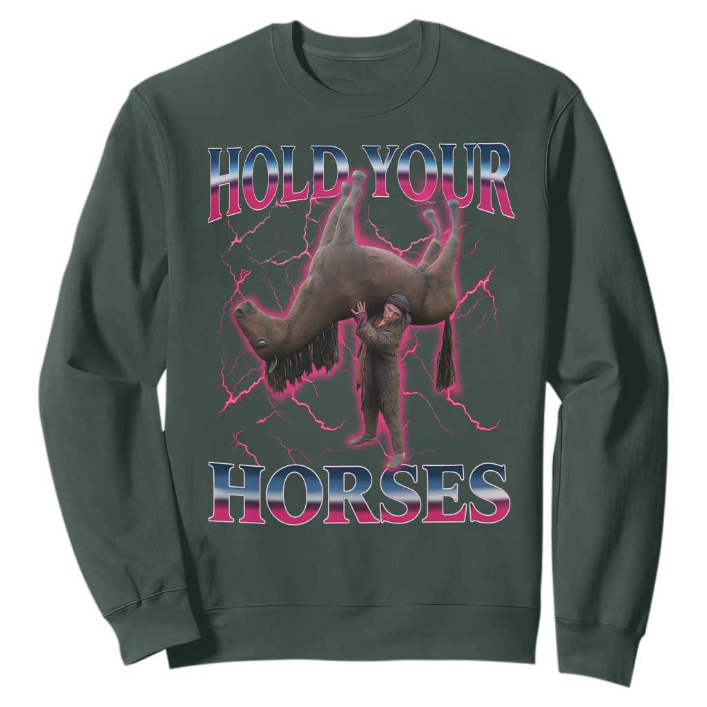 Hold Your Horses Funny Meme Sweatshirt Vintage 90s Style Bootleg Graphic TS10 Dark Forest Green Print Your Wear