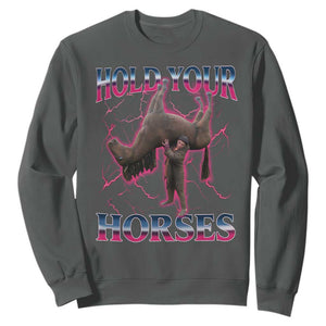 Hold Your Horses Funny Meme Sweatshirt Vintage 90s Style Bootleg Graphic TS10 Dark Heather Print Your Wear