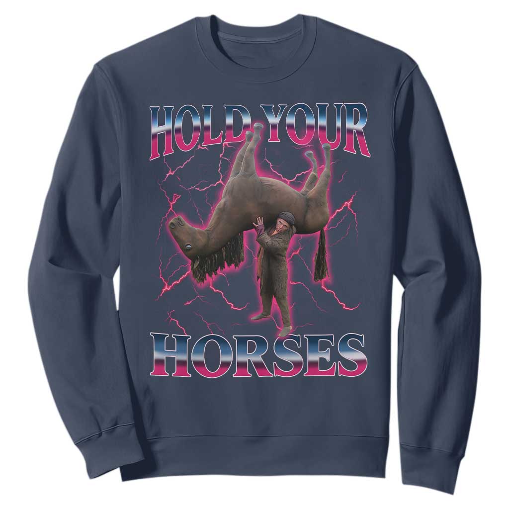 Hold Your Horses Funny Meme Sweatshirt Vintage 90s Style Bootleg Graphic TS10 Navy Print Your Wear