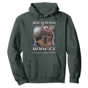 Funny Meme Hold Your Horses Hoodie Vintage 90s Style Bootleg Graphic TS10 Dark Forest Green Print Your Wear