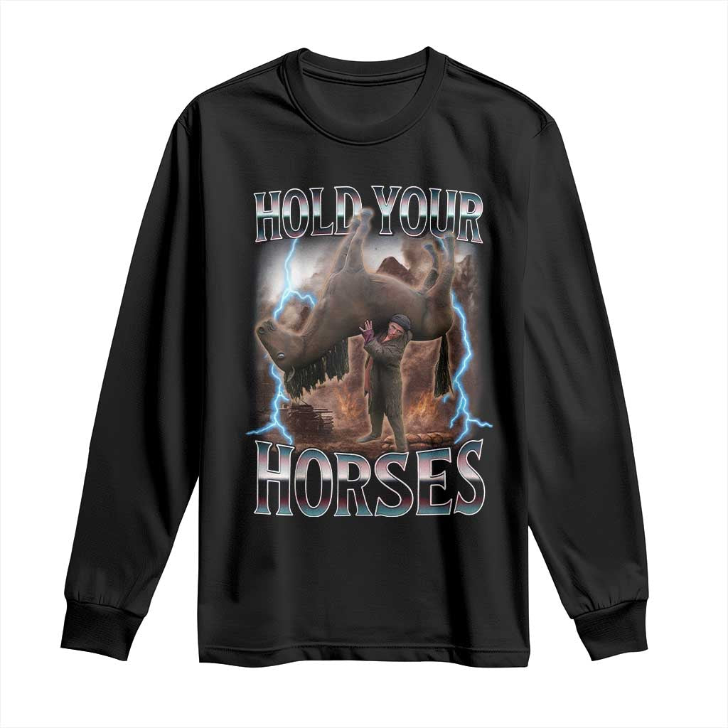 Funny Meme Hold Your Horses Long Sleeve Shirt Vintage 90s Style Bootleg Graphic TS10 Black Print Your Wear