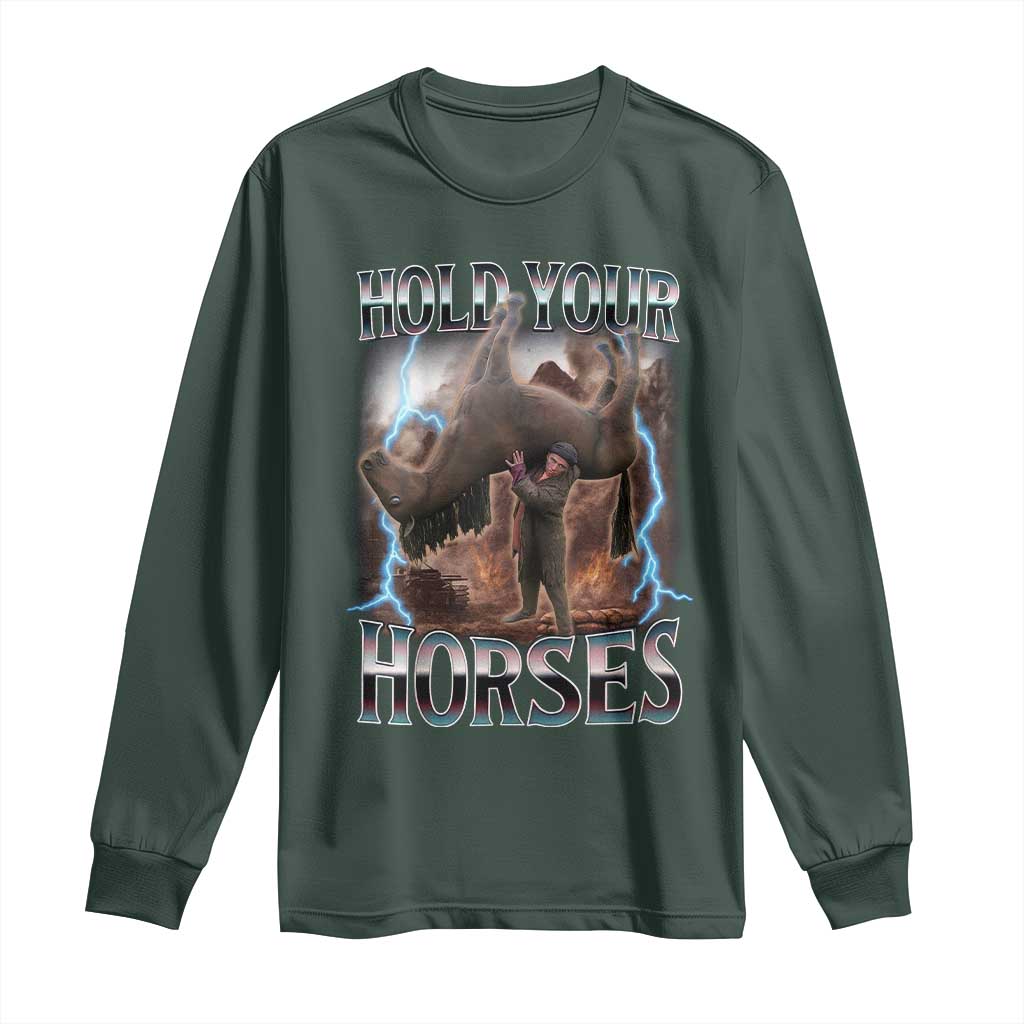 Funny Meme Hold Your Horses Long Sleeve Shirt Vintage 90s Style Bootleg Graphic TS10 Dark Forest Green Print Your Wear