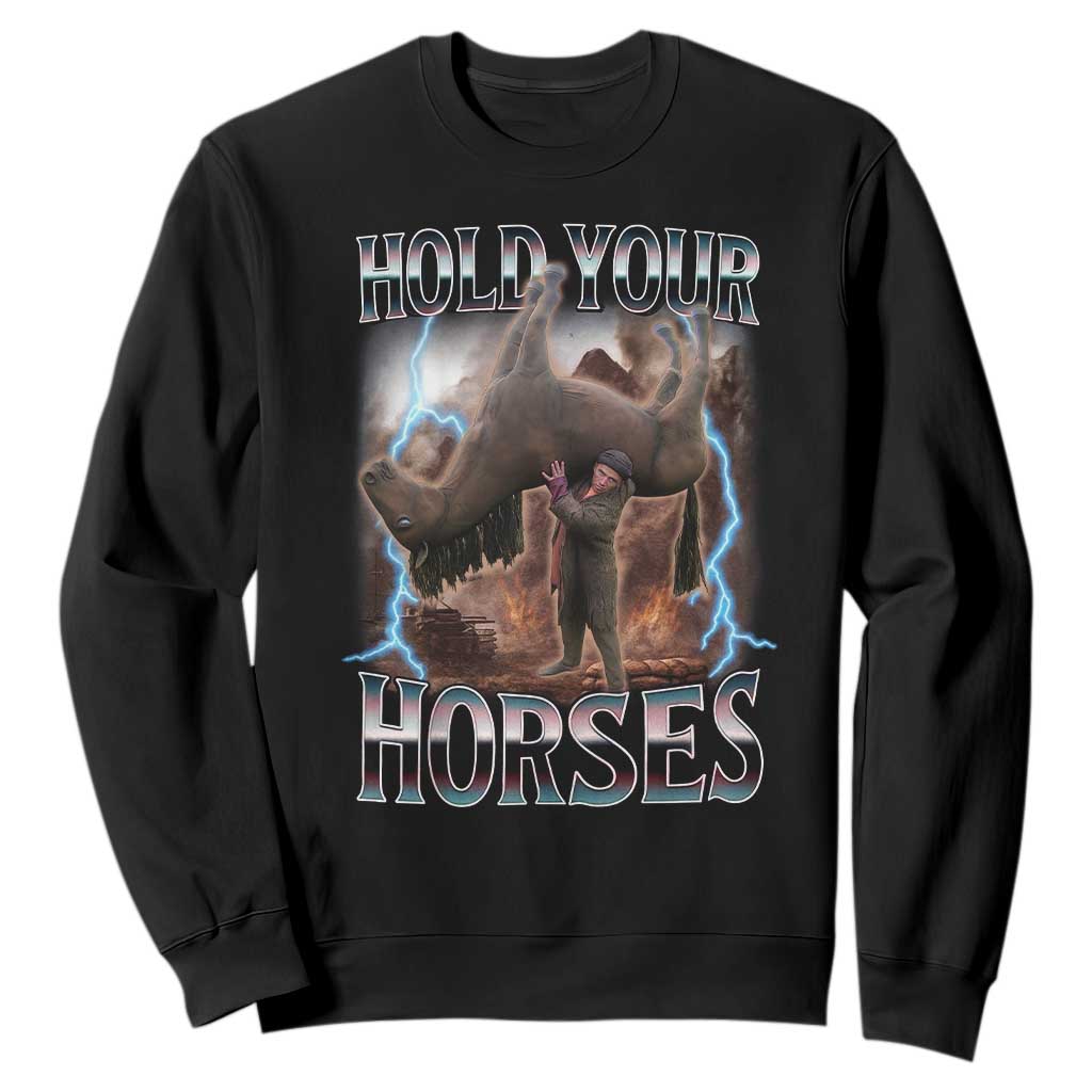 Funny Meme Hold Your Horses Sweatshirt Vintage 90s Style Bootleg Graphic TS10 Black Print Your Wear