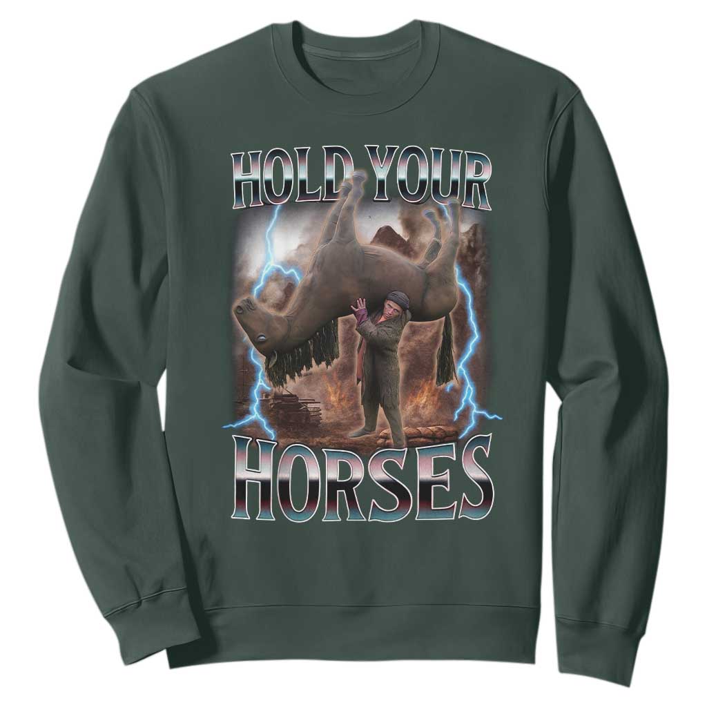 Funny Meme Hold Your Horses Sweatshirt Vintage 90s Style Bootleg Graphic TS10 Dark Forest Green Print Your Wear