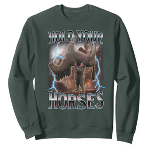 Funny Meme Hold Your Horses Sweatshirt Vintage 90s Style Bootleg Graphic TS10 Dark Forest Green Print Your Wear