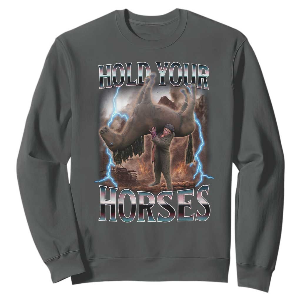 Funny Meme Hold Your Horses Sweatshirt Vintage 90s Style Bootleg Graphic TS10 Dark Heather Print Your Wear