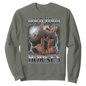 Funny Meme Hold Your Horses Sweatshirt Vintage 90s Style Bootleg Graphic TS10 Military Green Print Your Wear