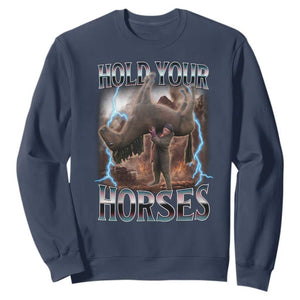 Funny Meme Hold Your Horses Sweatshirt Vintage 90s Style Bootleg Graphic TS10 Navy Print Your Wear