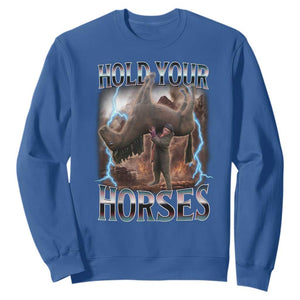 Funny Meme Hold Your Horses Sweatshirt Vintage 90s Style Bootleg Graphic TS10 Royal Blue Print Your Wear