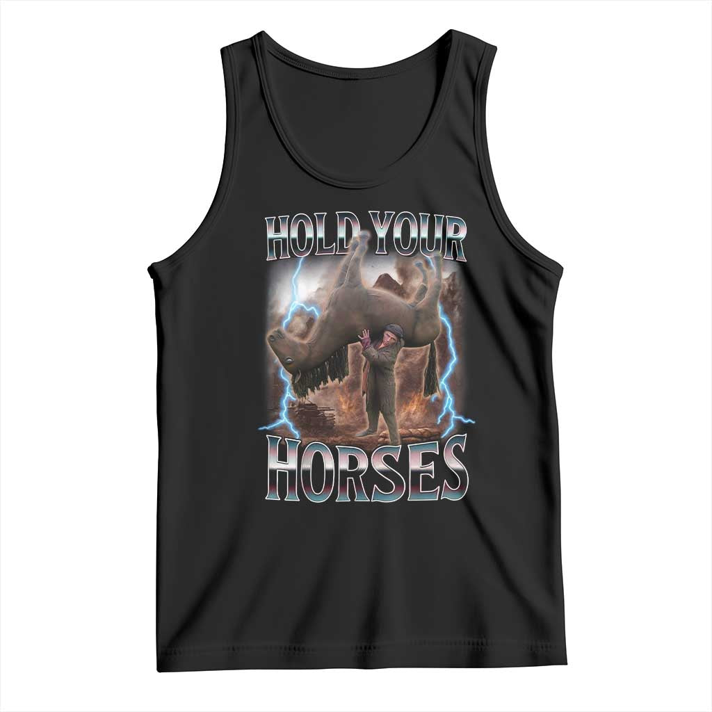 Funny Meme Hold Your Horses Tank Top Vintage 90s Style Bootleg Graphic TS10 Black Print Your Wear