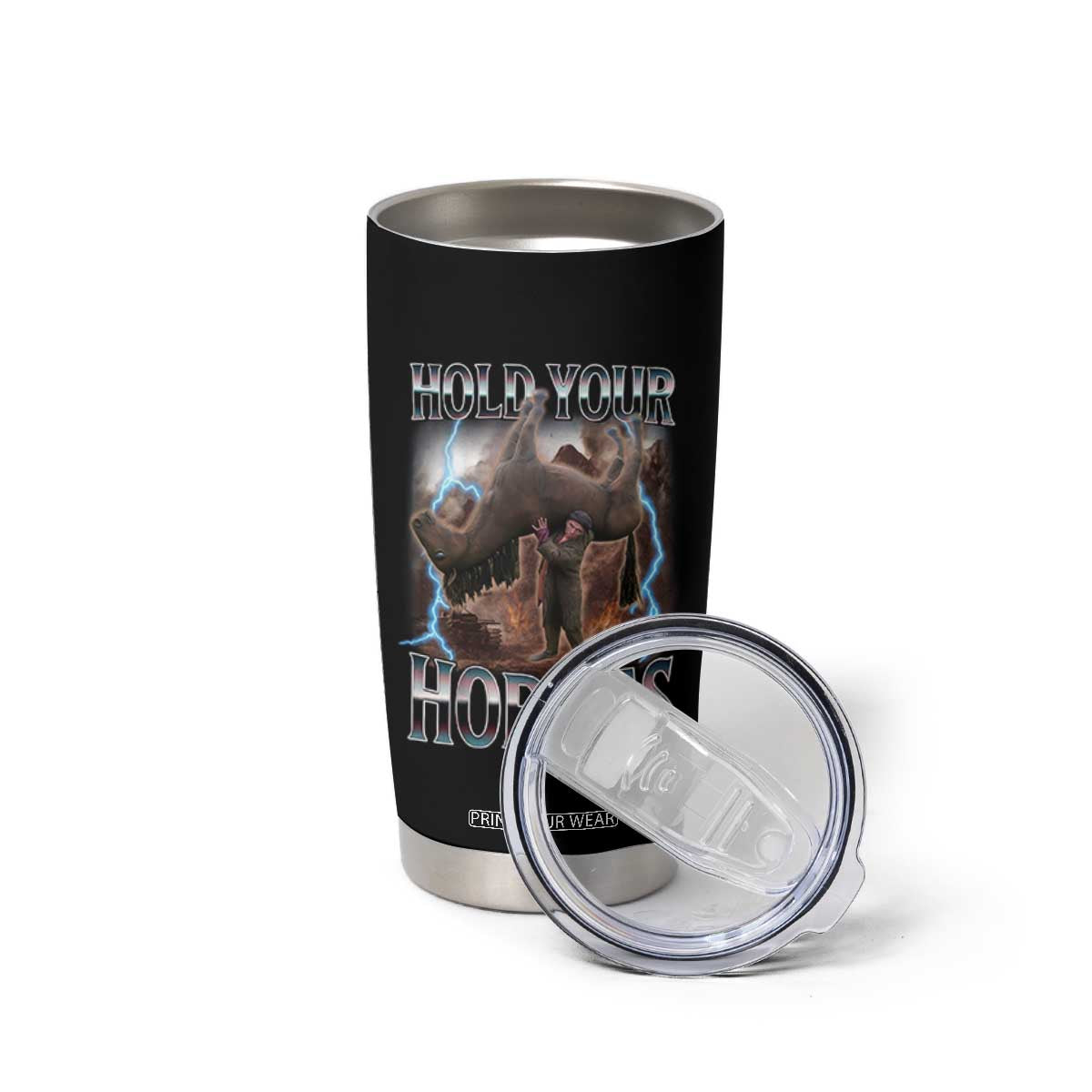 Funny Meme Hold Your Horses Tumbler Cup Vintage 90s Style Bootleg Graphic TS10 Print Your Wear