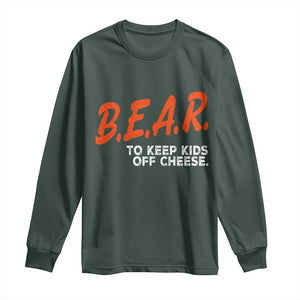 Bear to Keep Kids Off Cheese Long Sleeve Shirt TS10 Dark Forest Green Print Your Wear