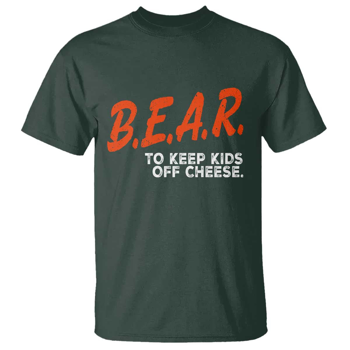 Bear to Keep Kids Off Cheese T Shirt - Funny Wisconsin Dairy Humor Tee TS10 Dark Forest Green Print Your Wear