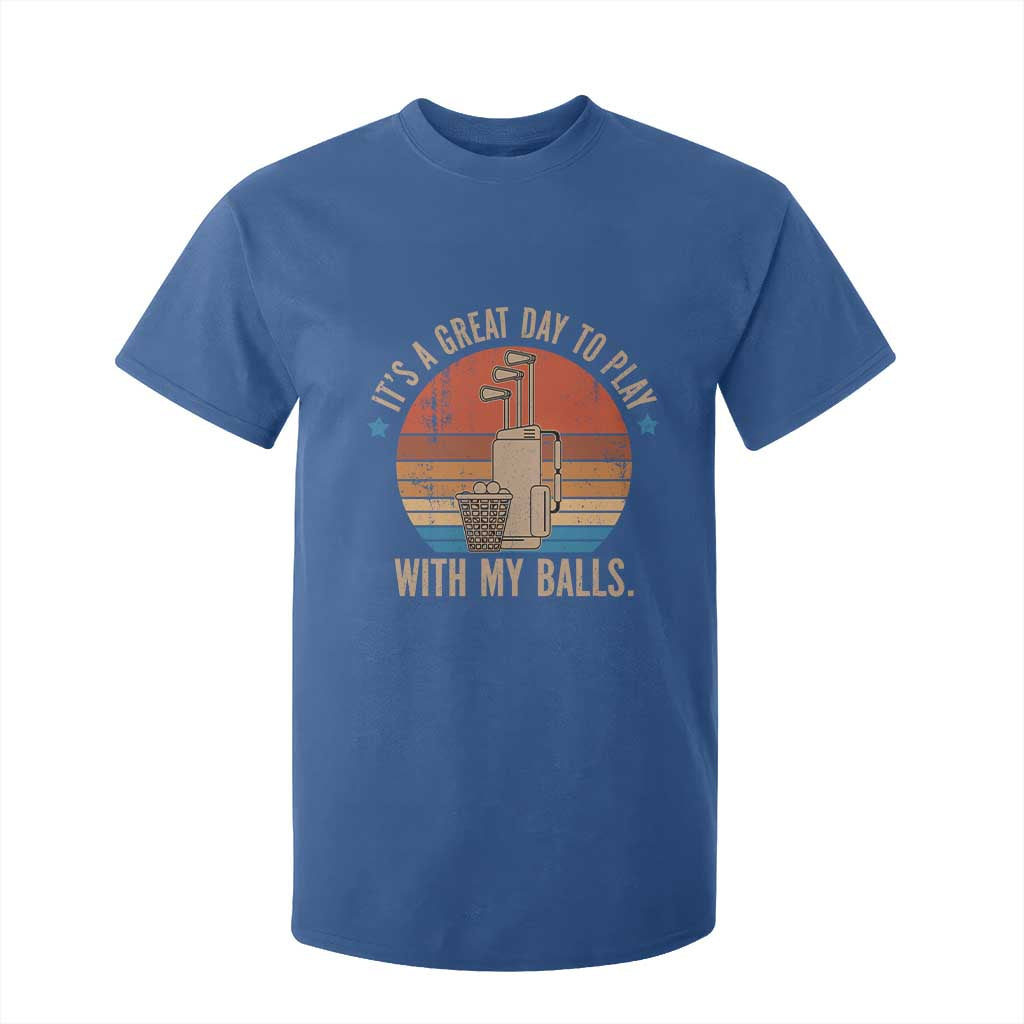 Funny Golf T Shirt For Kid Retro Its A Great Day To Play With My Balls TS10 Royal Blue Print Your Wear