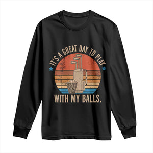 Funny Golf Long Sleeve Shirt Retro Its A Great Day To Play With My Balls TS10 Black Print Your Wear