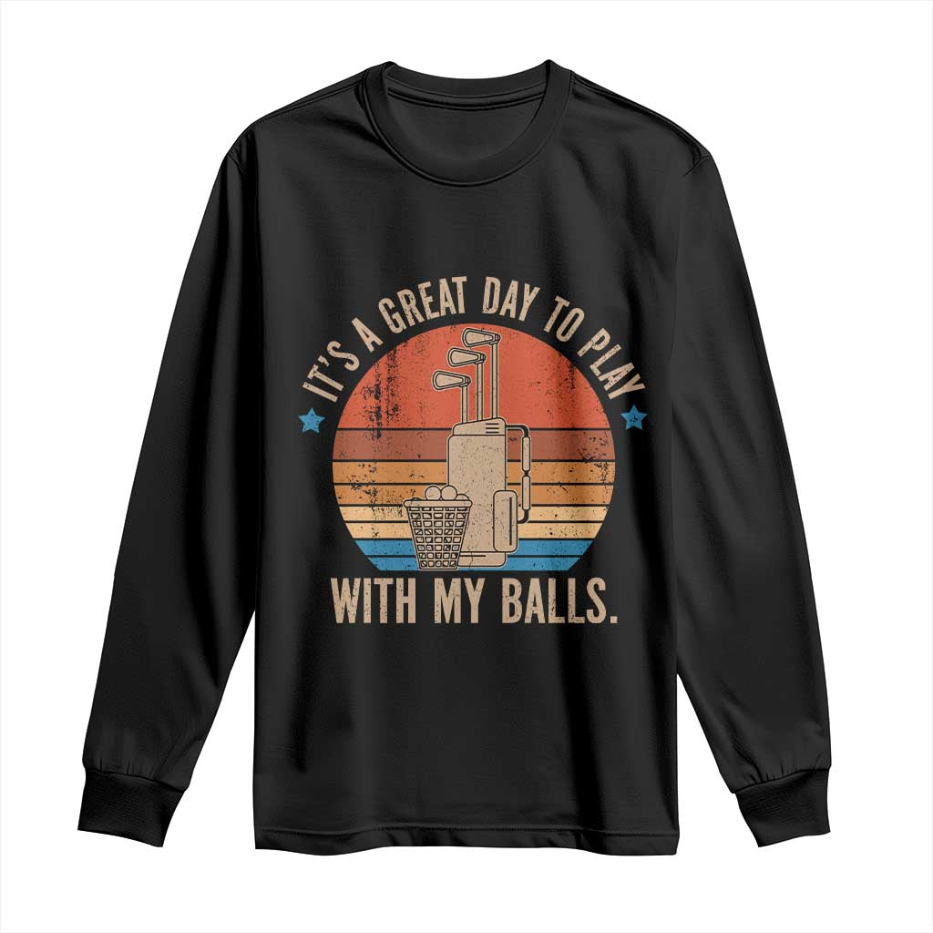 Funny Golf Long Sleeve Shirt Retro Its A Great Day To Play With My Balls TS10 Black Print Your Wear