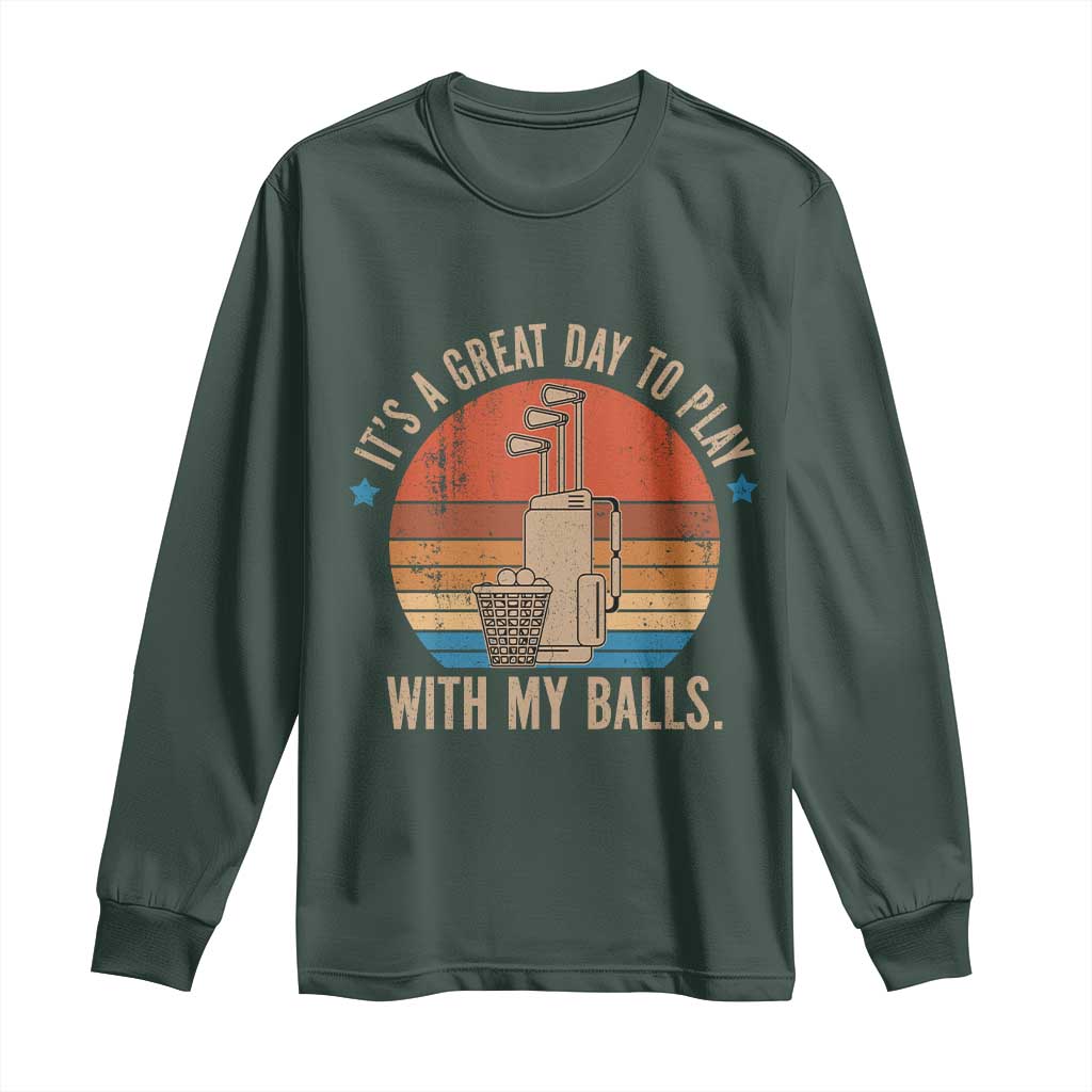 Funny Golf Long Sleeve Shirt Retro Its A Great Day To Play With My Balls TS10 Dark Forest Green Print Your Wear