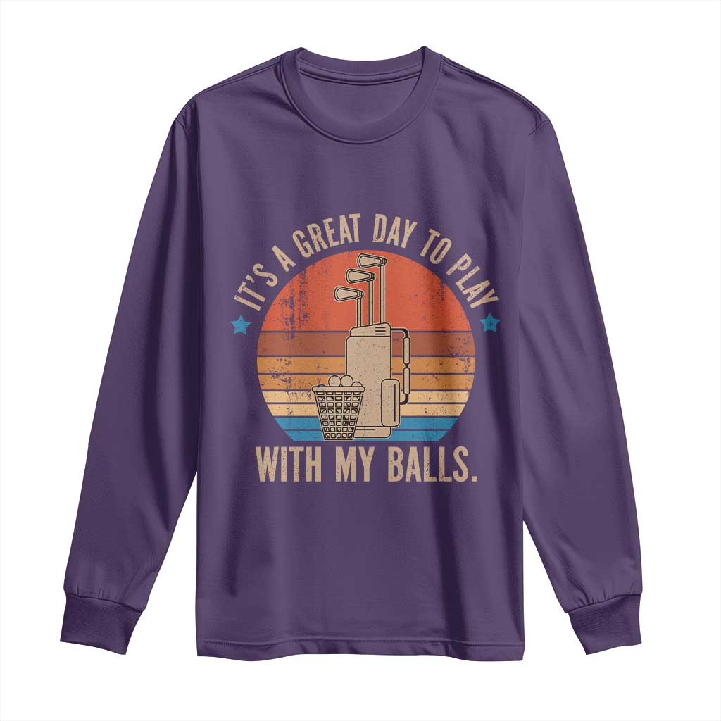 Funny Golf Long Sleeve Shirt Retro Its A Great Day To Play With My Balls TS10 Purple Print Your Wear