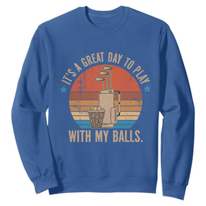 Funny Golf Sweatshirt Retro Its A Great Day To Play With My Balls TS10 Royal Blue Print Your Wear