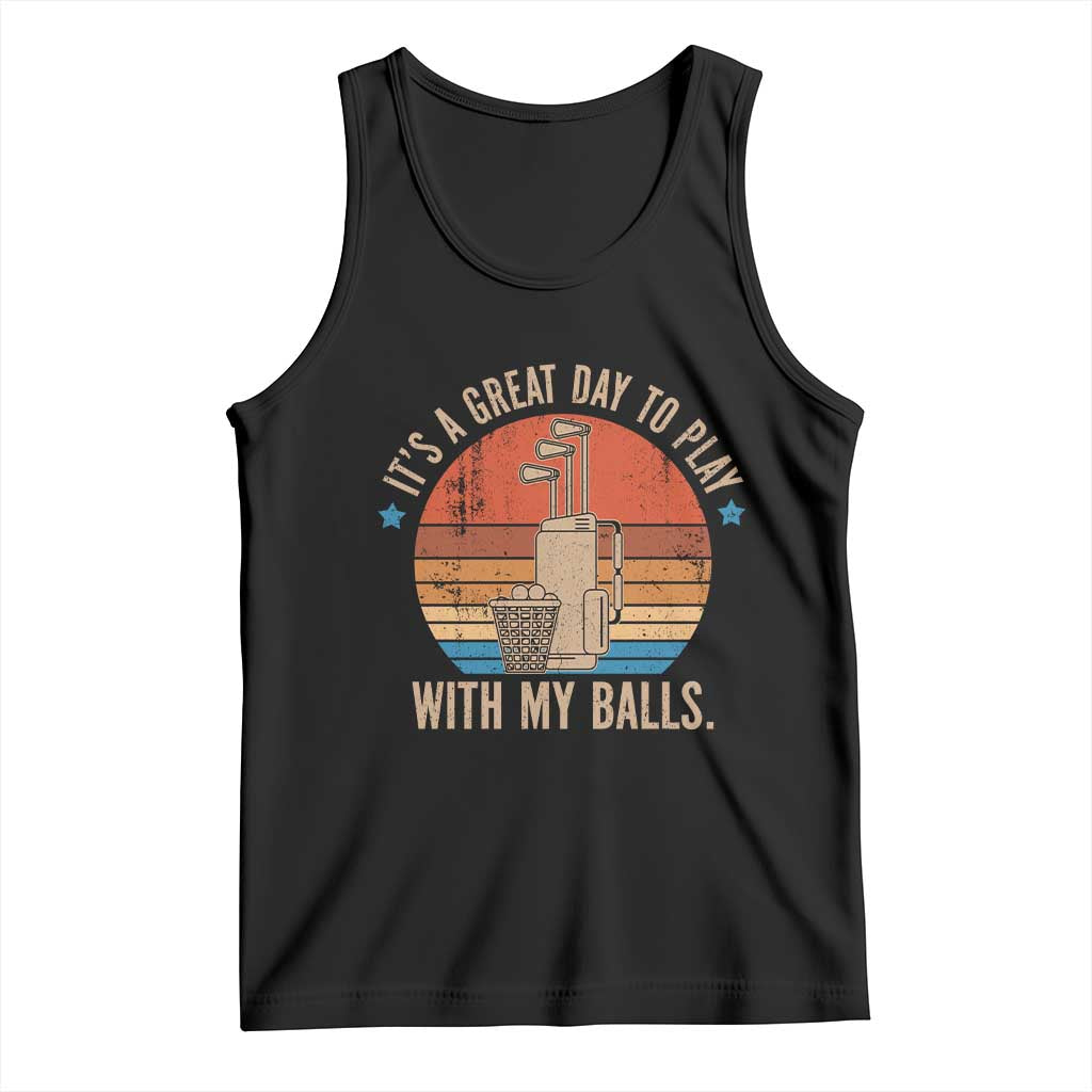 Funny Golf Tank Top Retro Its A Great Day To Play With My Balls TS10 Black Print Your Wear