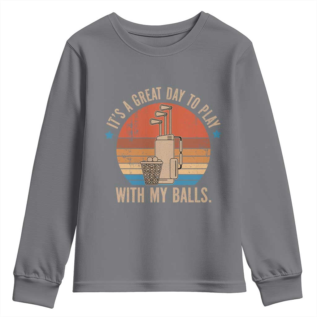 Funny Golf Youth Sweatshirt Retro Its A Great Day To Play With My Balls TS10 Charcoal Print Your Wear
