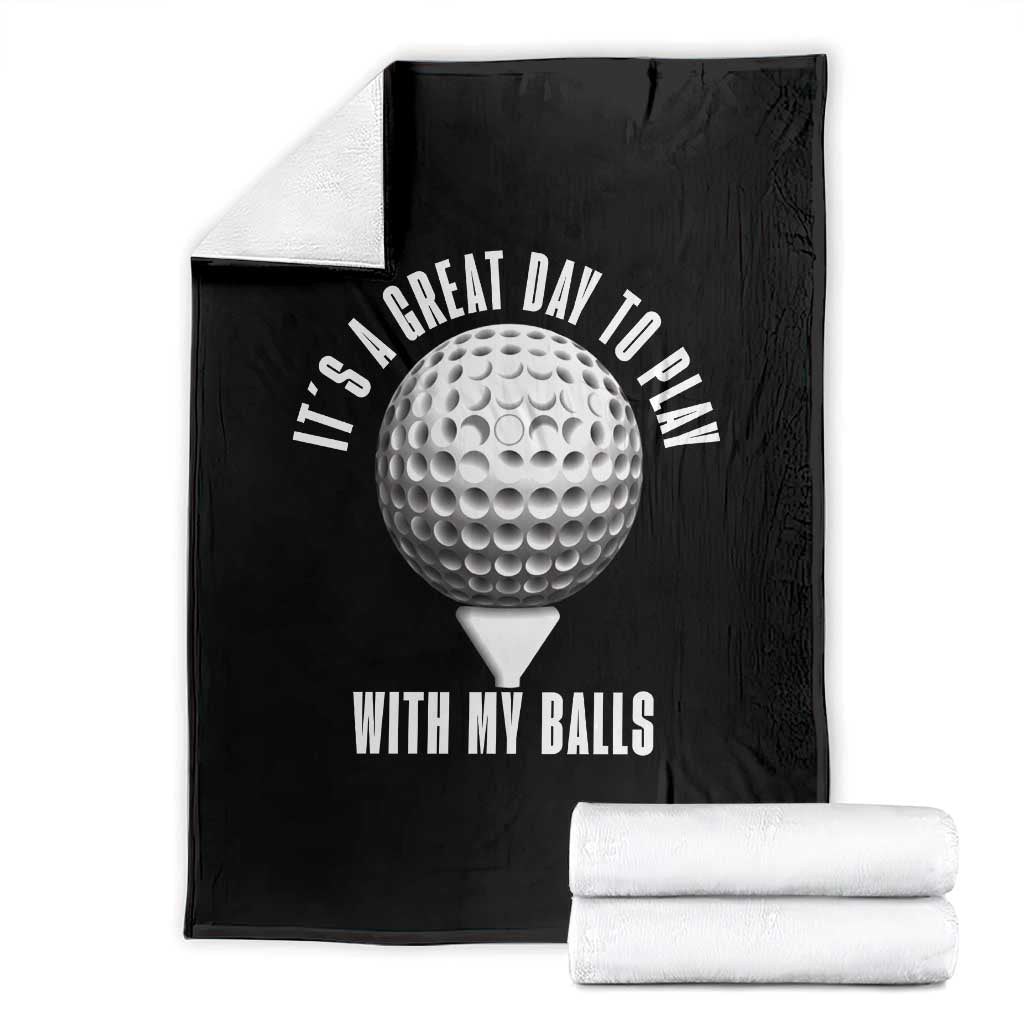 Funny Golf Throw Blanket Its A Great Day To Play With My Balls TS10 Black Print Your Wear