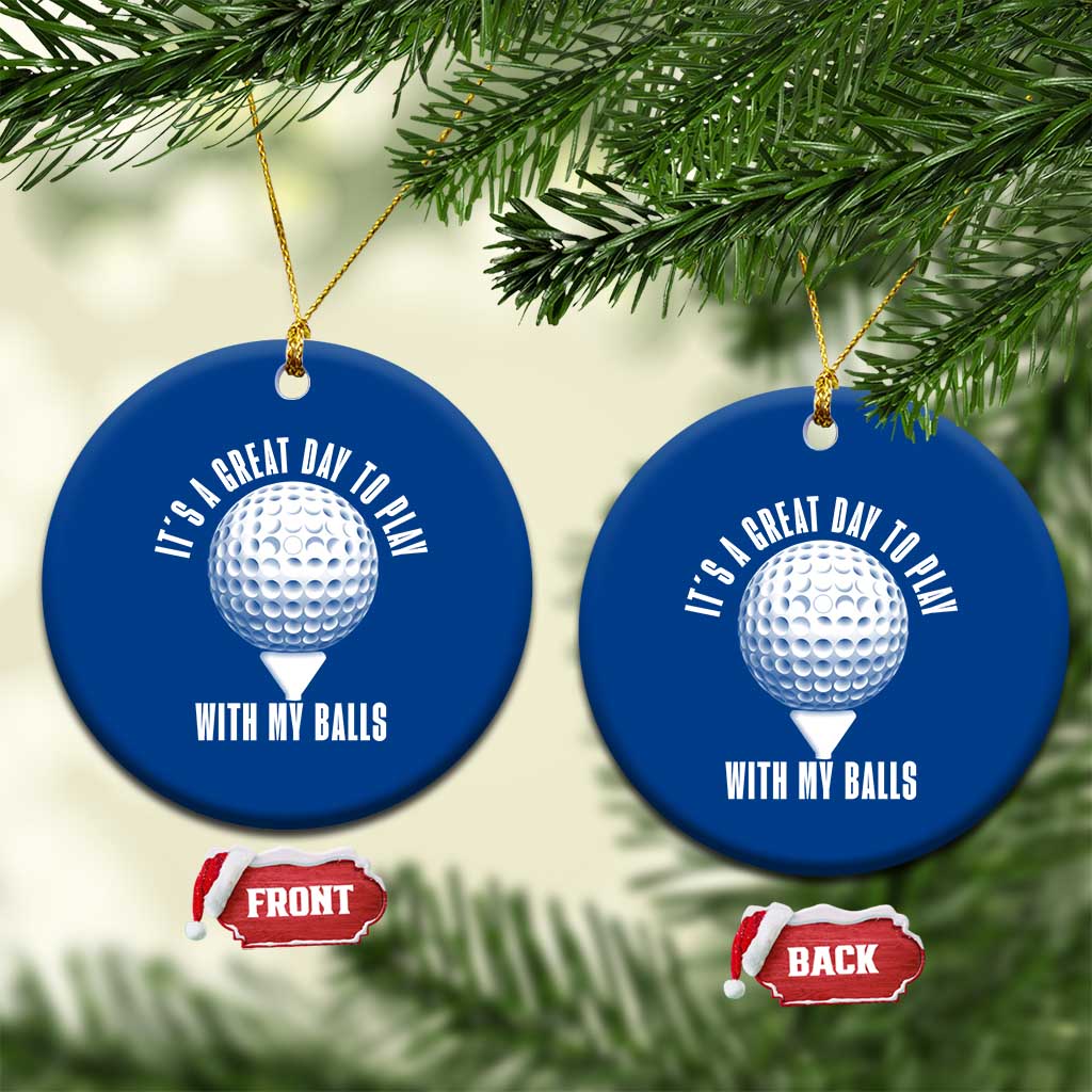 Funny Golf Ceramic Ornament Its A Great Day To Play With My Balls TS10 1pc Blue Print Your Wear