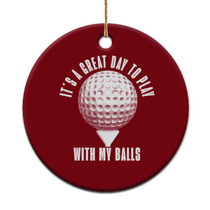 Funny Golf Ceramic Ornament Its A Great Day To Play With My Balls TS10 1pc Red Print Your Wear