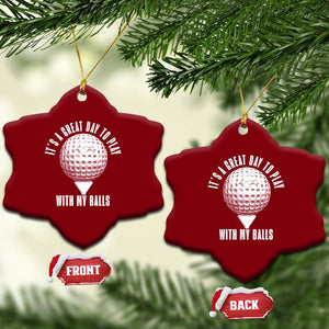 Funny Golf Ceramic Ornament Its A Great Day To Play With My Balls TS10 Print Your Wear