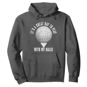 Funny Golf Hoodie Its A Great Day To Play With My Balls TS10 Dark Heather Print Your Wear