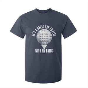 Funny Golf T Shirt For Kid Its A Great Day To Play With My Balls TS10 Navy Print Your Wear