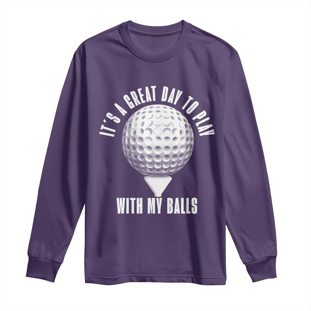Funny Golf Long Sleeve Shirt Its A Great Day To Play With My Balls TS10 Purple Print Your Wear