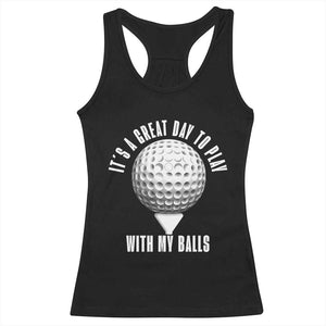 Funny Golf Racerback Tank Top Its A Great Day To Play With My Balls TS10 Black Print Your Wear