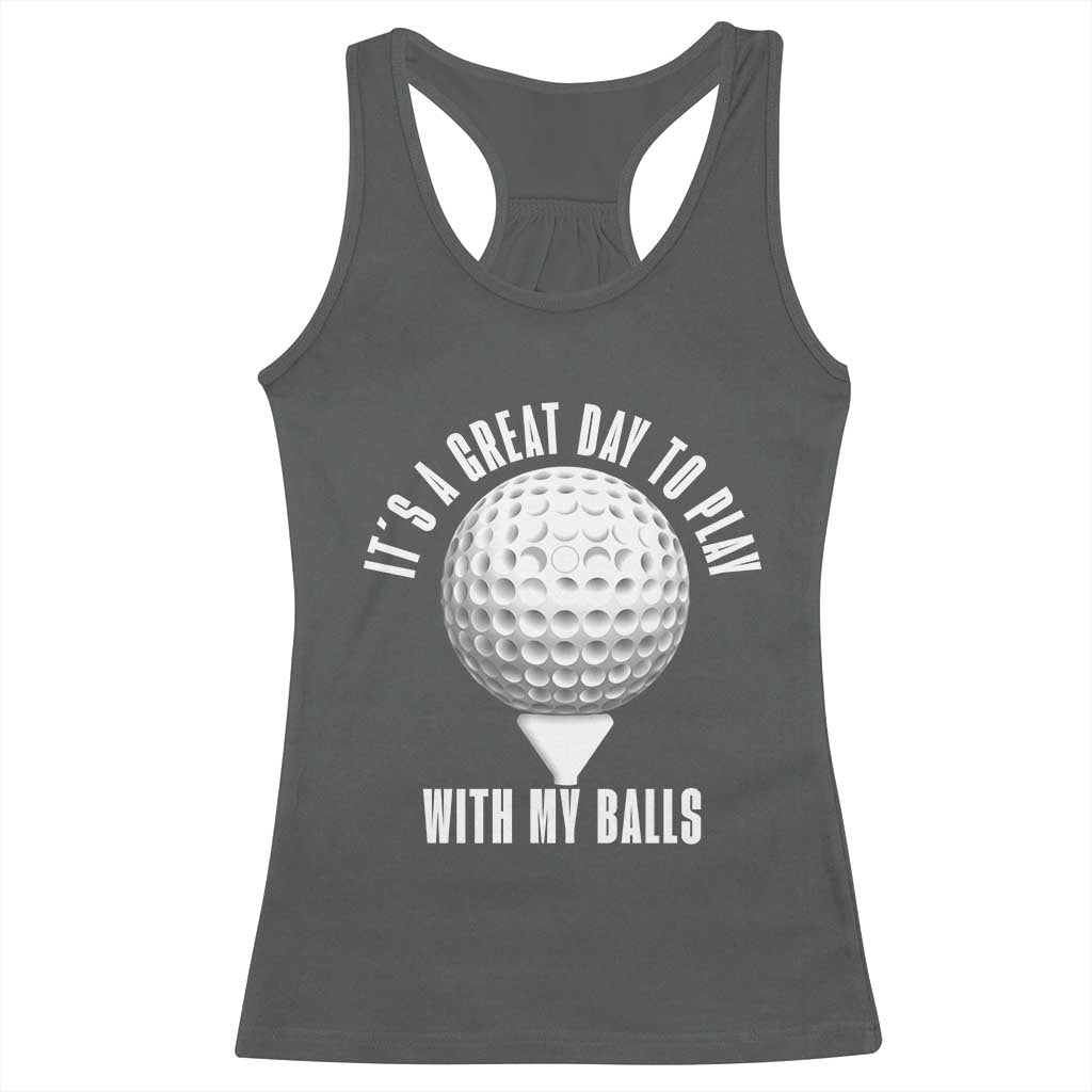Funny Golf Racerback Tank Top Its A Great Day To Play With My Balls TS10 Dark Heather Print Your Wear