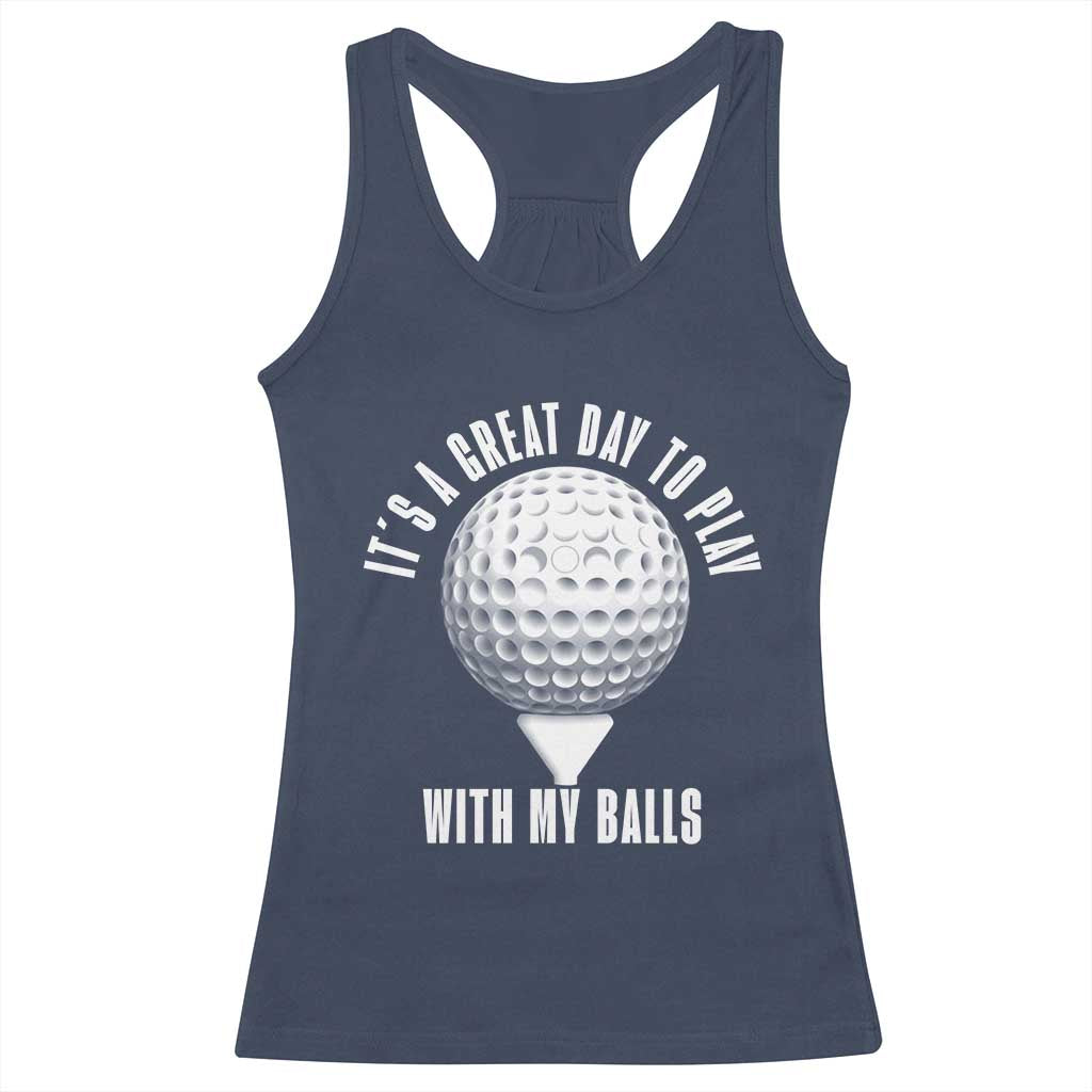Funny Golf Racerback Tank Top Its A Great Day To Play With My Balls TS10 Navy Print Your Wear