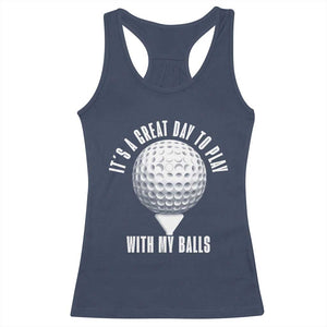 Funny Golf Racerback Tank Top Its A Great Day To Play With My Balls TS10 Navy Print Your Wear