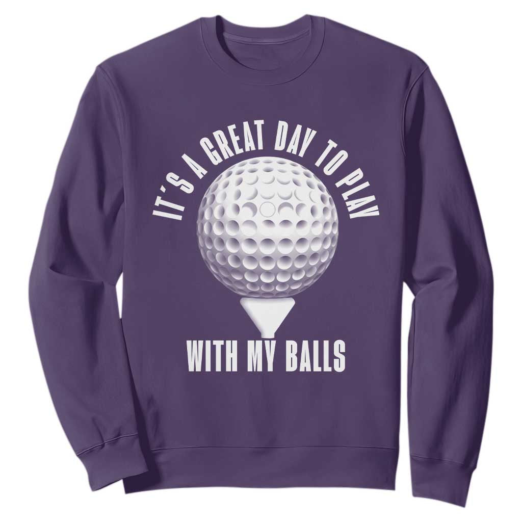 Funny Golf Sweatshirt Its A Great Day To Play With My Balls TS10 Purple Print Your Wear
