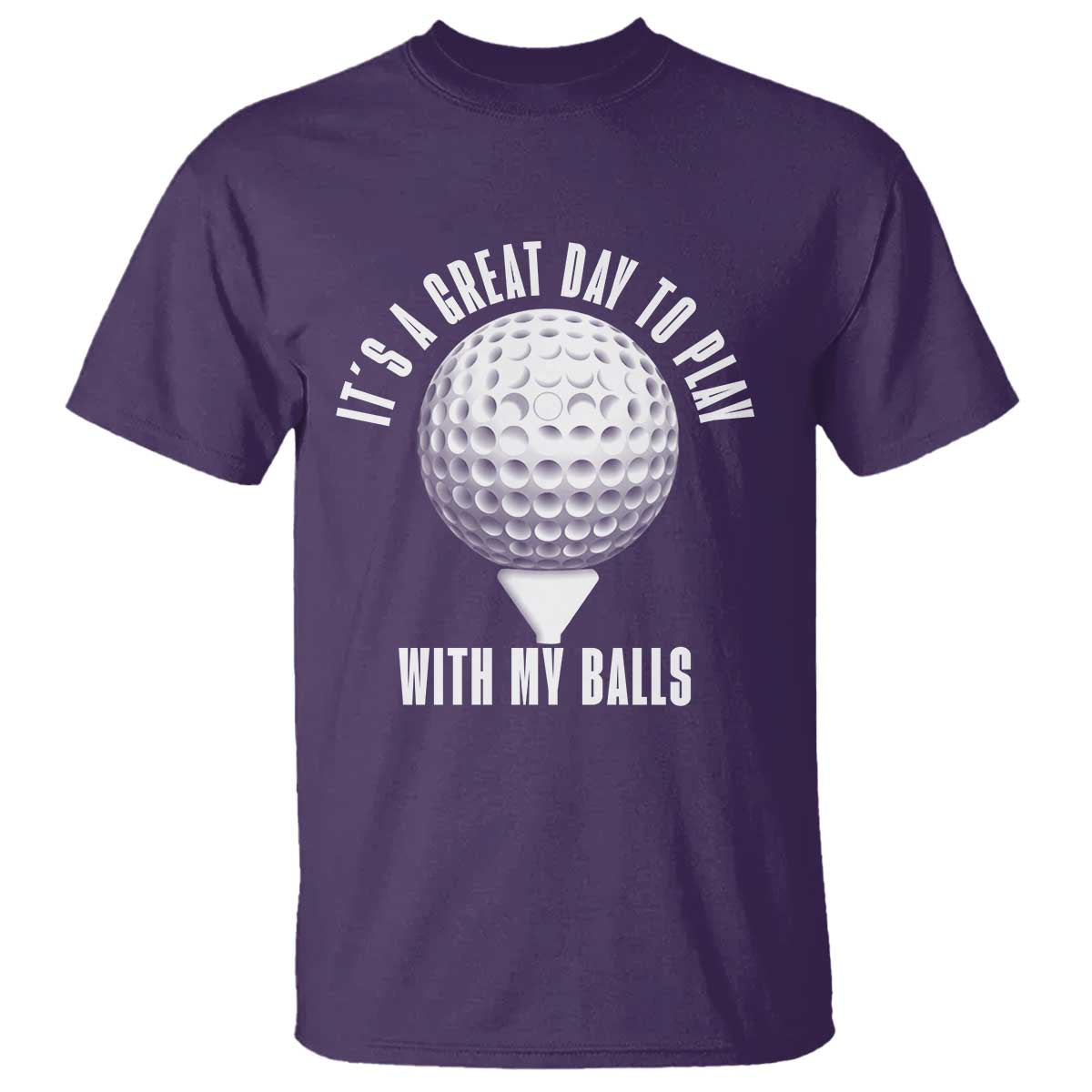 Funny Golf T Shirt Its A Great Day To Play With My Balls TS10 Purple Print Your Wear