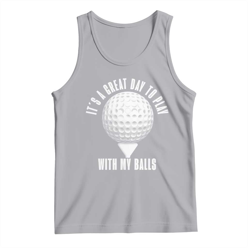 Funny Golf Tank Top Its A Great Day To Play With My Balls TS10 Athletic Heather Print Your Wear
