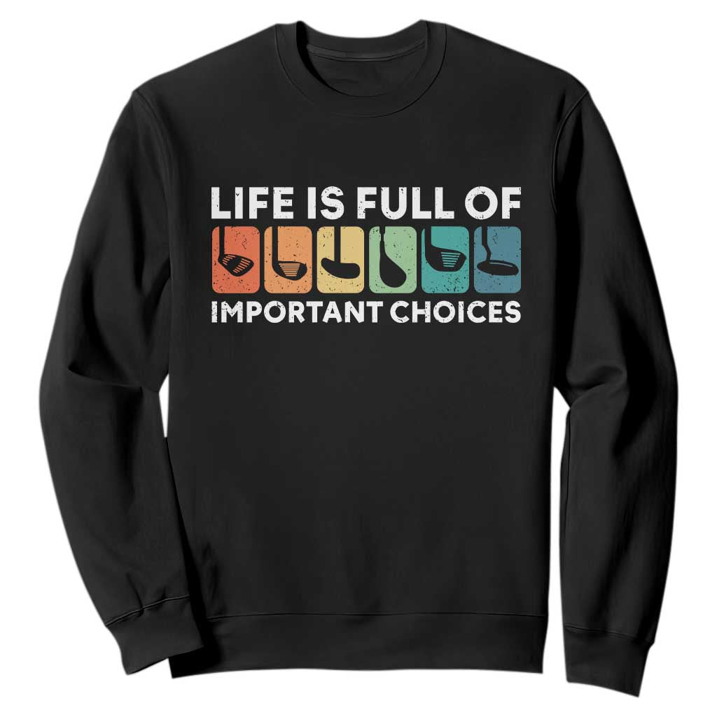 Life is Full of Important Choices Sweatshirt Funny Retro Golfing Clubs Golf Lover Gift TS10 Black Print Your Wear
