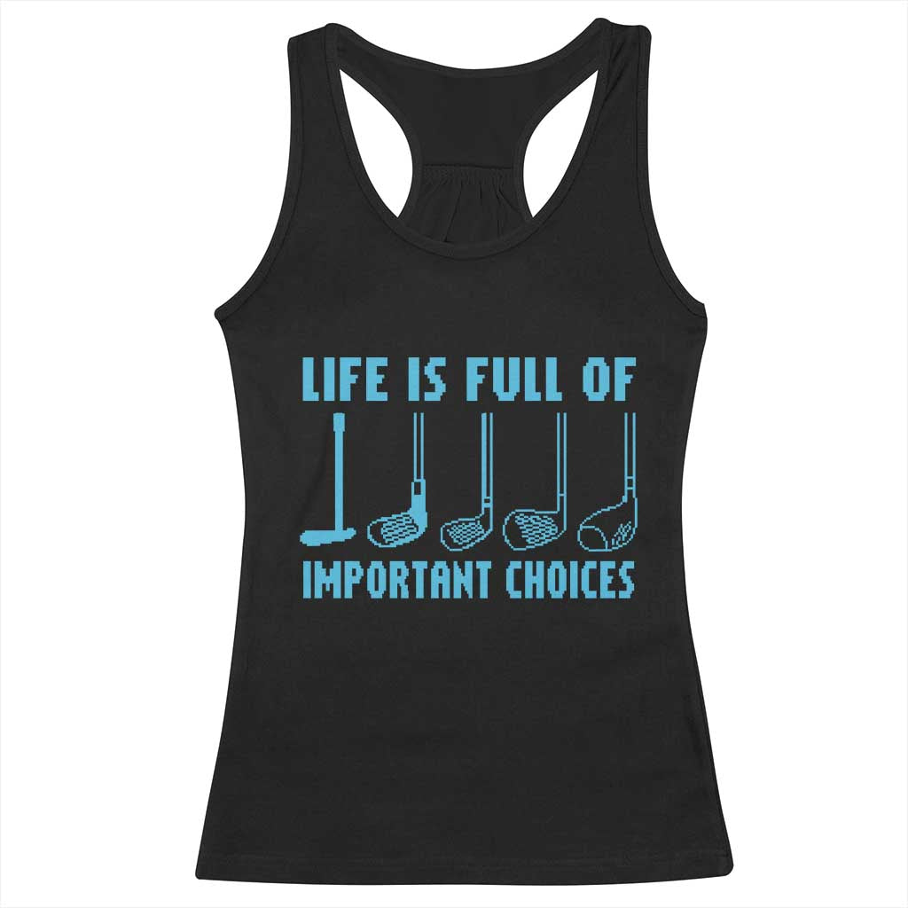 Funny Life is Full of Important Choices Golf Lovers Racerback Tank Top Golfing Clubs TS10 Black Print Your Wear
