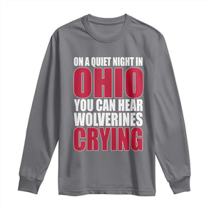 On A Quiet Night In Ohio You Can Hear Wolverines Crying Long Sleeve Shirt TS10 Charcoal Print Your Wear