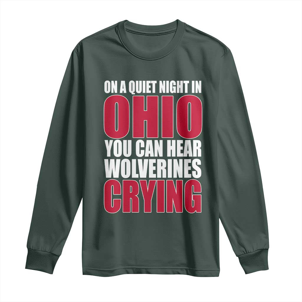 On A Quiet Night In Ohio You Can Hear Wolverines Crying Long Sleeve Shirt TS10 Dark Forest Green Print Your Wear