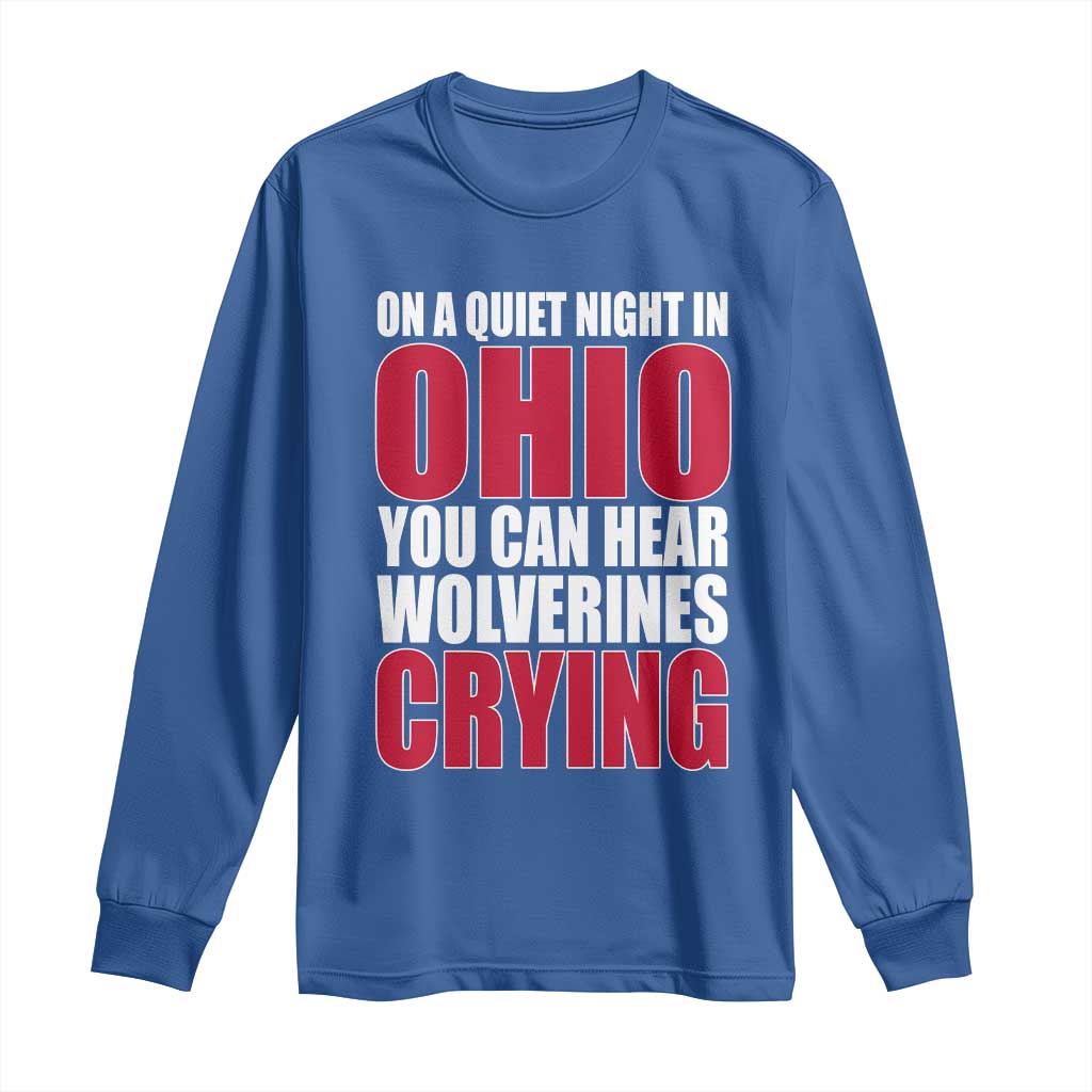 On A Quiet Night In Ohio You Can Hear Wolverines Crying Long Sleeve Shirt TS10 Royal Blue Print Your Wear